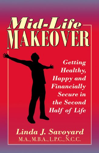 Mid-Life Makeover: Getting Healthy, Happy and Financially Secure in the Second Half of Life