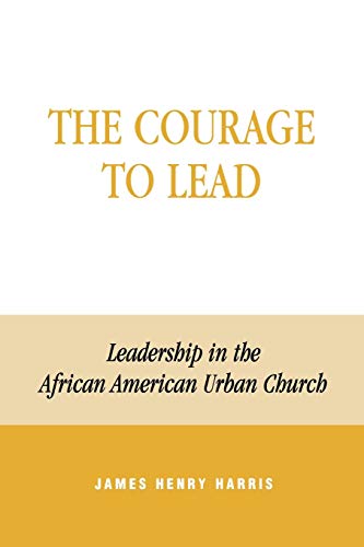 Book Cover The Courage to Lead: Leadership in the African American Urban Church