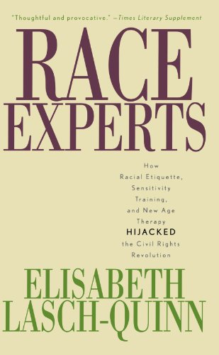 Race Experts: How Racial Etiquette, Sensitivity Training, and New Age Therapy Hijacked the Civil Rights Revolution