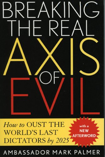 Breaking the Real Axis of Evil: How to Oust the World's Last Dictators by 2025