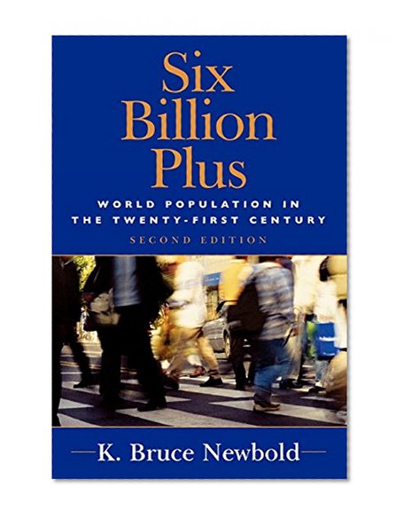 Book Cover Six Billion Plus: World Population in the Twenty-first Century (Human Geography in the Twenty-First Century: Issues and Applications)