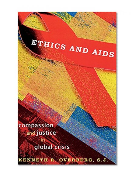 Ethics and AIDS: Compassion and Justice in Global Crisis (Sheed & Ward Books)