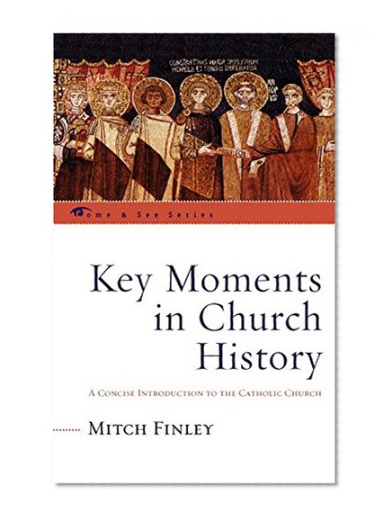 Key Moments in Church History: A Concise Introduction to the Catholic Church (The Come & See Series)