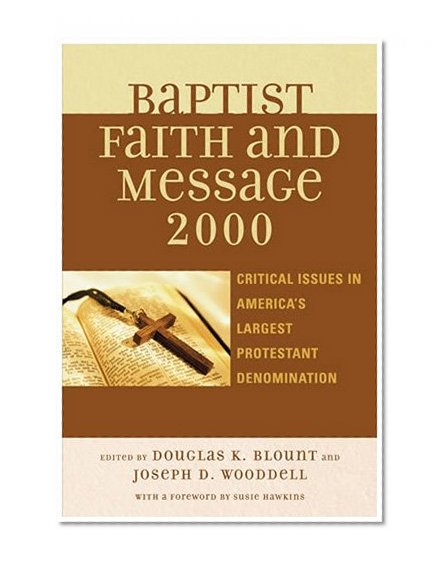 The Baptist Faith and Message 2000: Critical Issues in America's Largest Protestant Denomination
