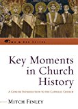 Key Moments in Church History: A Concise Introduction to the Catholic Church (The Come & See Series)