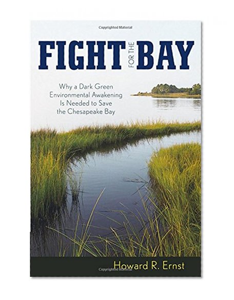 Fight for the Bay: Why a Dark Green Environmental Awakening is Needed to Save the Chesapeake Bay