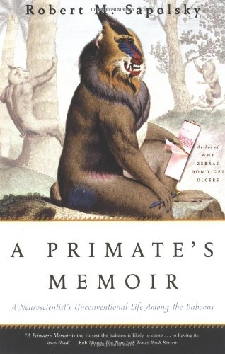 Book Cover A Primate's Memoir: A Neuroscientist's Unconventional Life Among the Baboons