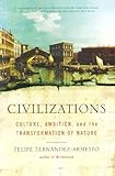 Civilizations: Culture, Ambition, and the Transformation of Nature