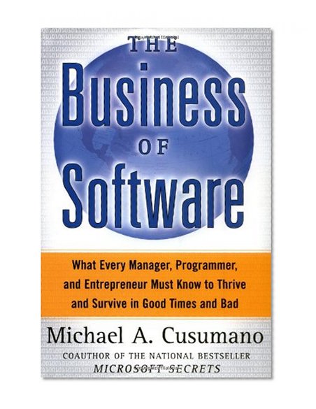 Book Cover The Business of Software: What Every Manager, Programmer, and Entrepreneur Must Know to Thrive and Survive in Good Times and Bad