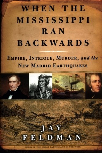Book Cover When the Mississippi Ran Backwards: Empire, Intrigue, Murder, and the New Madrid Earthquakes of 1811-12