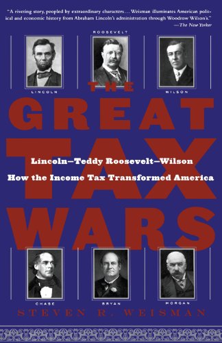 Book Cover The Great Tax Wars: Lincoln--Teddy Roosevelt--Wilson  How the Income Tax Transformed America