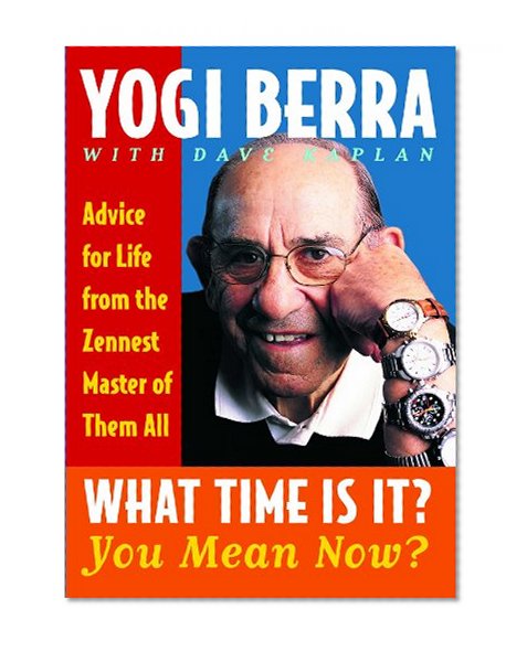 Book Cover What Time Is It? You Mean Now?: Advice for Life from the Zennest Master of Them All
