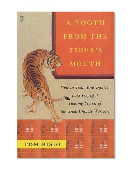 Book Cover A Tooth from the Tiger's Mouth: How to Treat Your Injuries with Powerful Healing Secrets of the Great Chinese Warrior (Fireside Books (Fireside))
