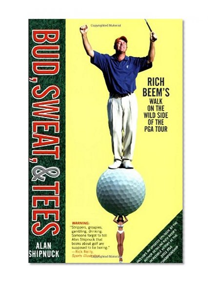 Book Cover Bud, Sweat, & Tees: Rich Beem's Walk on the Wild Side of the PGA Tour