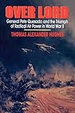 Overlord: General Pete Quesada and the Triumph of Tactical Air Power in World War II