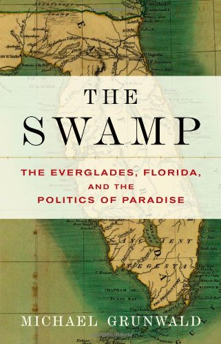 Book Cover The Swamp: The Everglades, Florida, and the Politics of Paradise