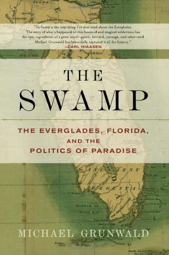 Book Cover The Swamp: The Everglades, Florida, and the Politics of Paradise