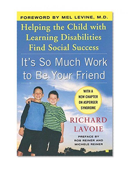 Book Cover It's So Much Work to Be Your Friend: Helping the Child with Learning Disabilities Find Social Success