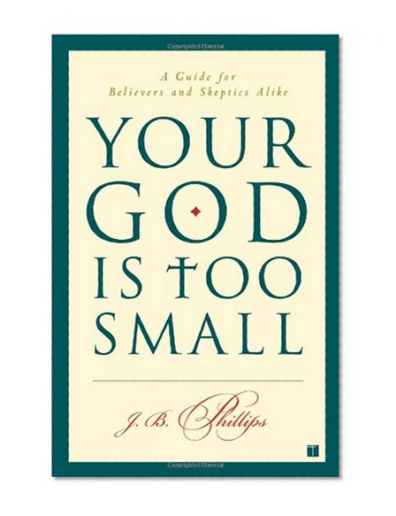 Book Cover Your God Is Too Small: A Guide for Believers and Skeptics Alike