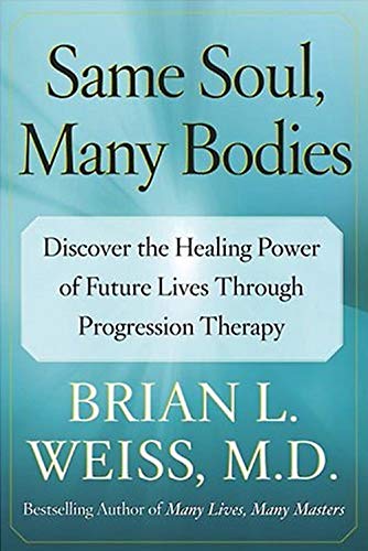 Book Cover Same Soul, Many Bodies: Discover the Healing Power of Future Lives through Progression Therapy