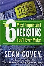 Book Cover The 6 Most Important Decisions You'll Ever Make: A Guide for Teens