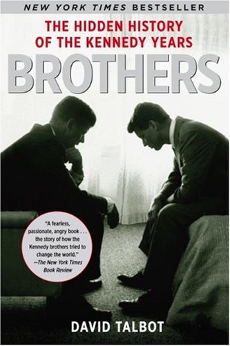 Book Cover Brothers: The Hidden History of the Kennedy Years