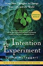 Book Cover The Intention Experiment: Using Your Thoughts to Change Your Life and the World