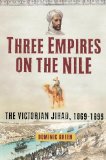 Three Empires on the Nile: The Victorian Jihad, 1869-1899