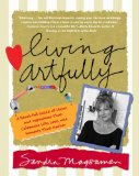Living Artfully: A Heart-full Guide of Ideas and Inspirations That Celebrate Life, Love, and Moments That Matter