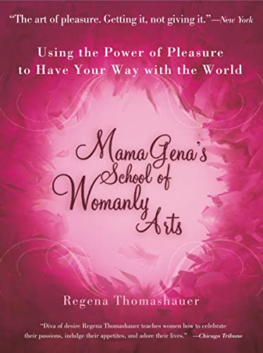 Book Cover Mama Gena's School of Womanly Arts: Using the Power of Pleasure to Have Your Way with the World (How to Use the Power of Pleasure)