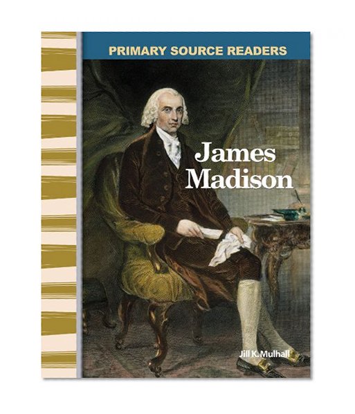 James Madison: Expanding & Preserving the Union (Primary Source Readers)