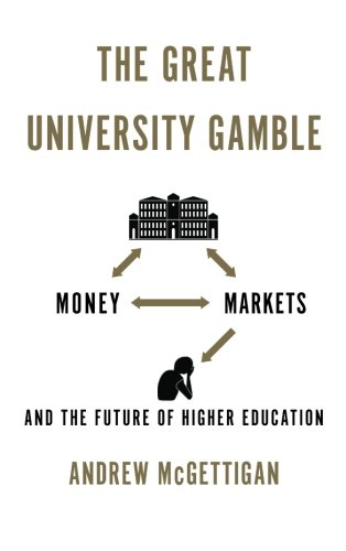 Book Cover The Great University Gamble: Money, Markets and the Future of Higher Education