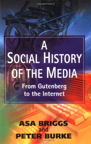 A Social History of the Media: From Gutenberg to the Internet
