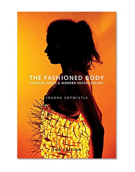 Book Cover The Fashioned Body: Fashion, Dress and Social Theory