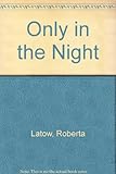 Only in the Night