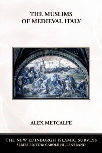 The Muslims of Medieval Italy (The New Edinburgh Islamic Surveys)