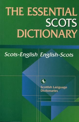 The Essential Scots Dictionary: Essential Scots Dictionary: Scots/English - English/Scots (Scots Language Dictionaries)