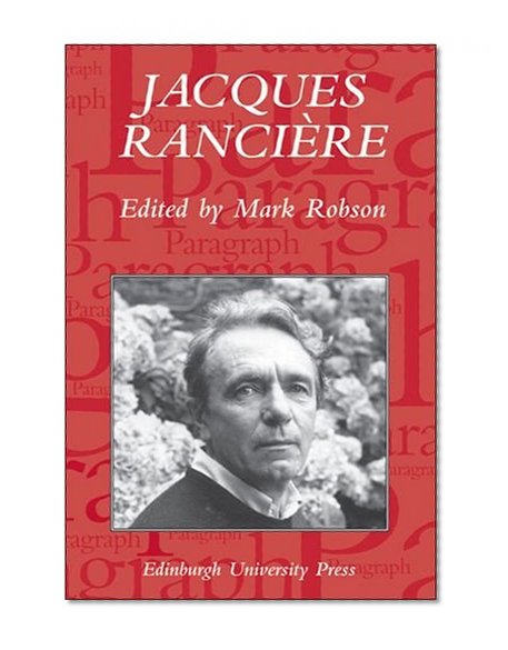 Jacques RanciÃ¨re: Aesthetics, Politics, Philosophy: Paragraph Volume 28 Number 1 (Paragraph Special Issues EUP)