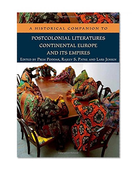 A Historical Companion to Postcolonial Literatures - Continental Europe and its Empires (Edinburgh Companions to Literature EUP)