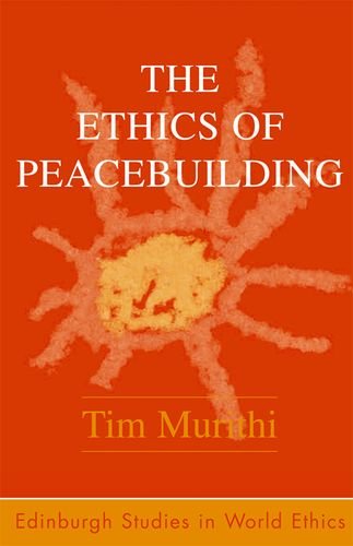 The Ethics of Peacebuilding (Edinburgh Studies in World Ethics)