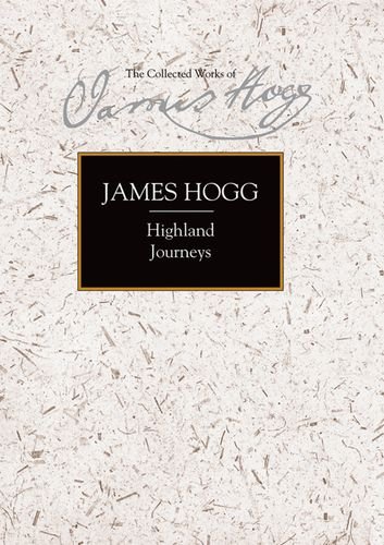 Highland Journeys (Collected Works of James Hogg)