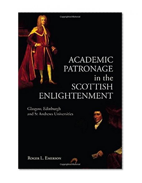 Academic Patronage in the Scottish Enlightenment: Glasgow, Edinburgh and St Andrews Universities
