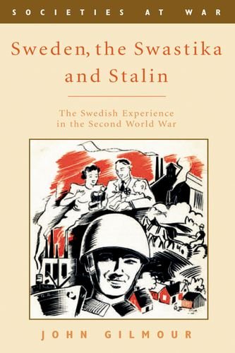 Sweden, the Swastika and Stalin: The Swedish experience in the Second World War (Societies at War)