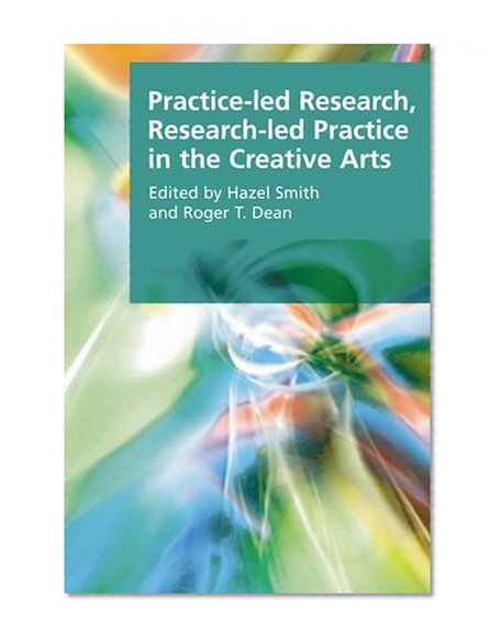 Practice-led Research, Research-led Practice in the Creative Arts (Research Methods for the Arts and Humanities)