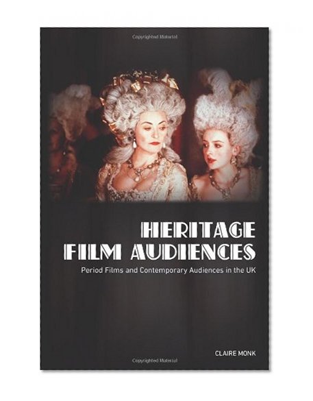 Heritage Film Audiences: Period Films and Contemporary Audiences in the U.K.