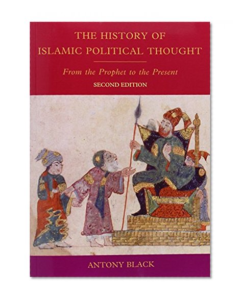 The History of Islamic Political Thought, Second Edition: The History of Islamic Political Thought: From the Prophet to the Present