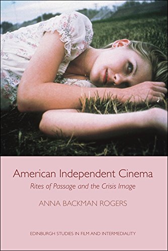 American Independent Cinema: Rites of Passage and the Crisis Image (Edinburgh Studies in Film EUP)