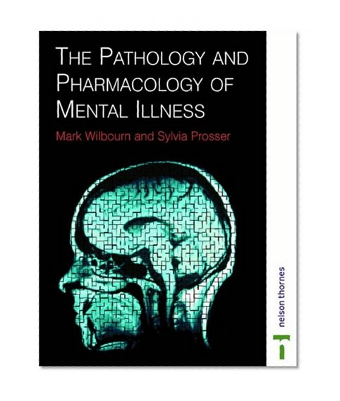 The Pathology and Pharmacology of Mental Illness (Mental Health Nursing & the Community)