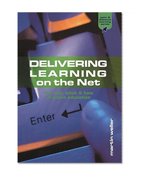 Delivering Learning on the Net: The Why, What and How of Online Education (Open and Flexible Learning Series)