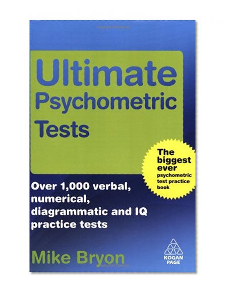 Ultimate Psychometric Tests: Over 1000 Verbal, Numerical, Diagrammatic and IQ Practice Tests (Ultimate Series)